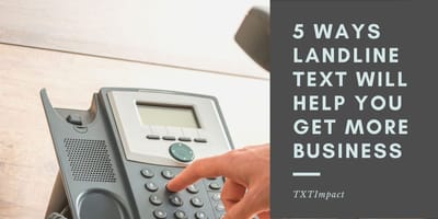 5 Ways Landline Text Will Help You Get More Business .jpeg